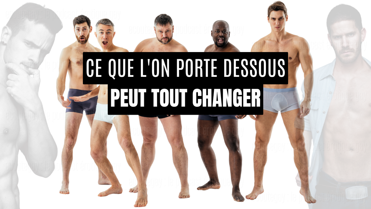 Ce que l'on porte dessous peut tout changer