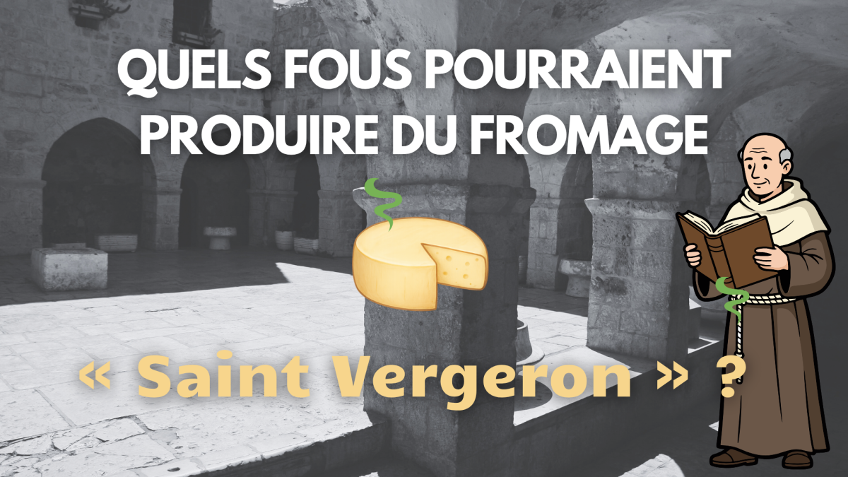 Quels fous pourraient produire du fromage « Saint Vergeron » ? 