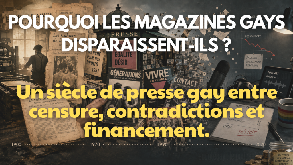 Histoire de la presse gay et LGBTQ+ en France, des journaux militants du XXe siècle au podcast indépendant Ecoutegay